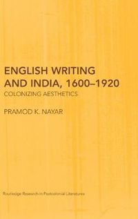 Cover image for English Writing and India, 1600-1920: Colonizing Aesthetics