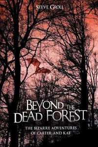 Cover image for Beyond the Dead Forest: The Bizarre Adventures of Carter and Kat
