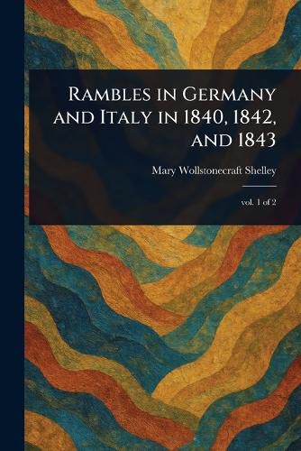 Cover image for Rambles in Germany and Italy in 1840, 1842, and 1843