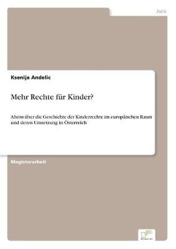 Cover image for Mehr Rechte fur Kinder?: Abriss uber die Geschichte der Kinderrechte im europaischen Raum und deren Umsetzung in OEsterreich