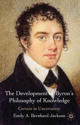 The Development of Byron's Philosophy of Knowledge: Certain in Uncertainty