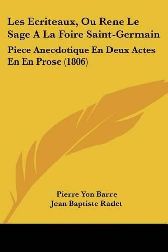 Les Ecriteaux, Ou Rene Le Sage a la Foire Saint-Germain: Piece Anecdotique En Deux Actes En En Prose (1806)