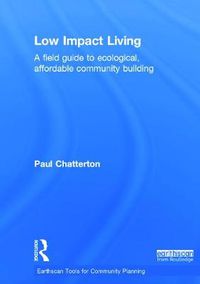 Cover image for Low Impact Living: A Field Guide to Ecological, Affordable Community Building