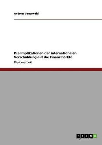 Cover image for Die Implikationen der internationalen Verschuldung auf die Finanzmarkte