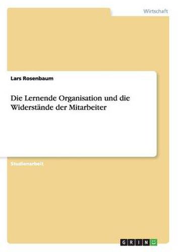 Cover image for Die Lernende Organisation und die Widerstande der Mitarbeiter