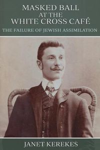 Cover image for Masked Ball at the White Cross Cafe: The Failure of Jewish Assimilation