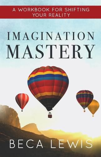 Cover image for Imagination Mastery: A Workbook For Shifting Your Realtiy