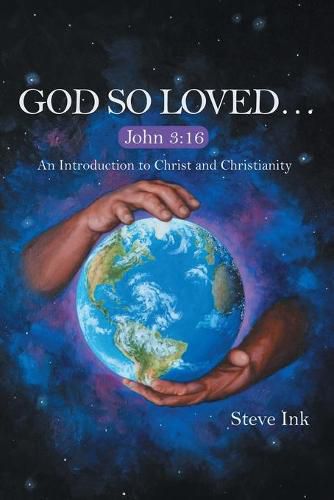 Cover image for God so Loved...: John 3:16 an Introduction to Christ and Christianity