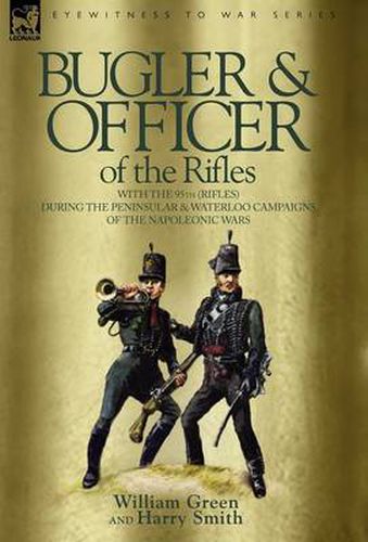 Bugler & Officer of the Rifles-With the 95th Rifles During the Peninsular & Waterloo Campaigns of the Napoleonic Wars