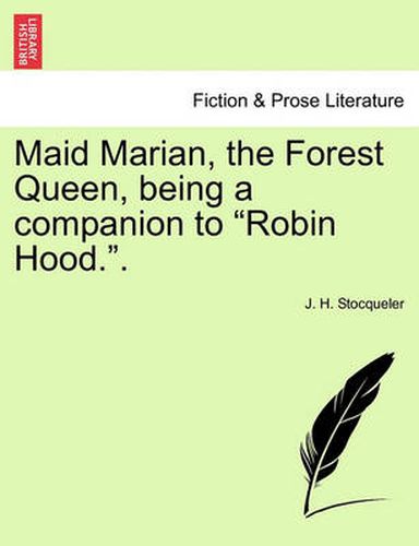 Cover image for Maid Marian, the Forest Queen, Being a Companion to Robin Hood..