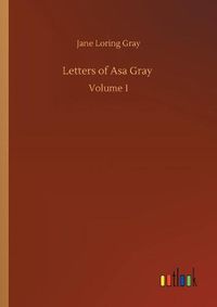 Cover image for Letters of Asa Gray: Volume 1