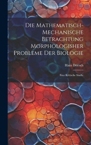 Cover image for Die mathematisch-mechanische Betrachtung morphologisher Probleme der Biologie