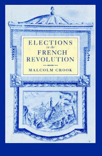 Cover image for Elections in the French Revolution: An Apprenticeship in Democracy, 1789-1799