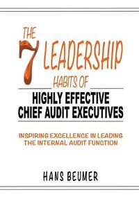 Cover image for The 7 Leadership Habits of Highly Effective Chief Audit Executives - Inspiring Excellence in Leading the Internal Audit Function