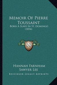 Cover image for Memoir of Pierre Toussaint: Born a Slave in St. Domingo (1854)