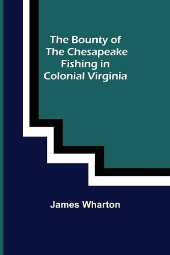 Cover image for The Bounty of the Chesapeake: Fishing in Colonial Virginia