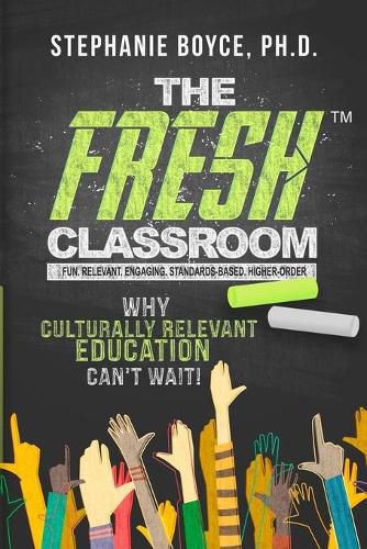 Cover image for The FRESH Classroom: Why Culturally Relevant Education Can't Wait!