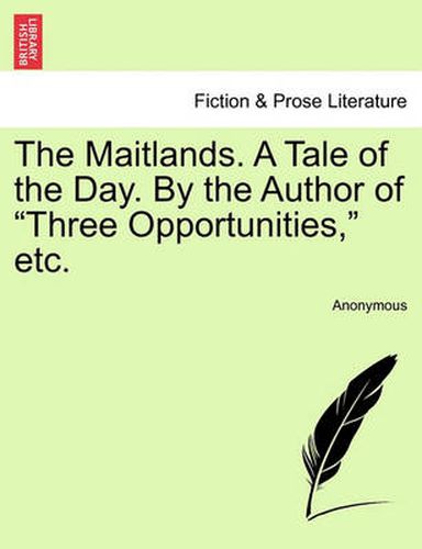 Cover image for The Maitlands. a Tale of the Day. by the Author of  Three Opportunities,  Etc.