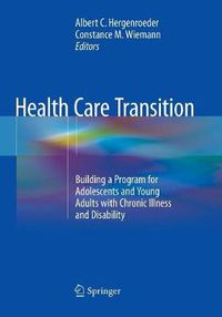 Cover image for Health Care Transition: Building a Program for Adolescents and Young Adults with Chronic Illness and Disability