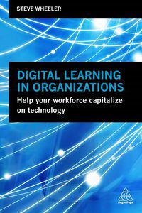 Cover image for Digital Learning in Organizations: Help your Workforce Capitalize on Technology