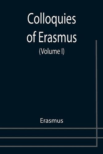 Colloquies of Erasmus (Volume I)