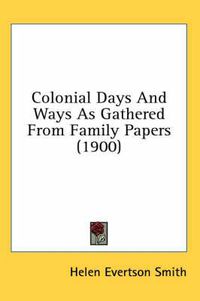 Cover image for Colonial Days and Ways as Gathered from Family Papers (1900)