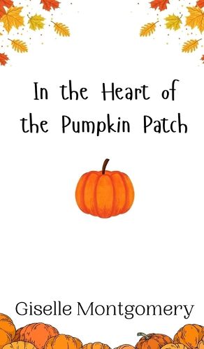 Cover image for In the Heart of the Pumpkin Patch