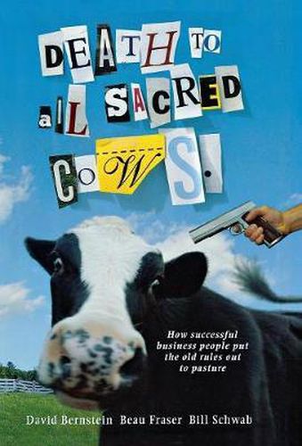 Cover image for Death to All Sacred Cows: How Successful Businesses Put the Old Rules Out to Pasture