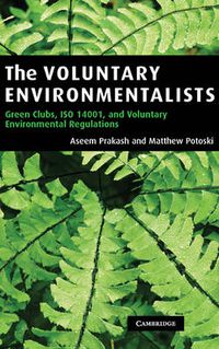 Cover image for The Voluntary Environmentalists: Green Clubs, ISO 14001, and Voluntary Environmental Regulations