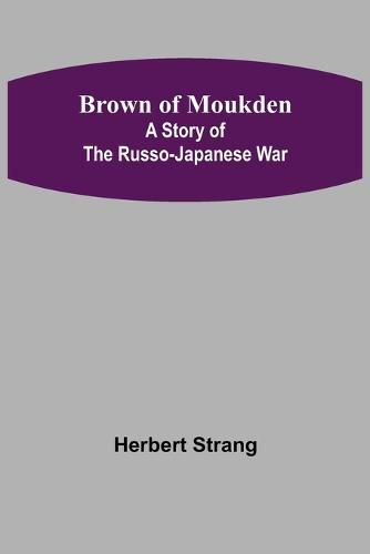 Brown of Moukden: A Story of the Russo-Japanese War