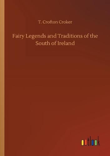 Cover image for Fairy Legends and Traditions of the South of Ireland