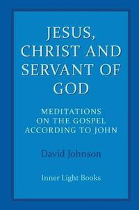 Cover image for Jesus, Christ and Servant of God: Meditations on the Gospel Accordiong to John