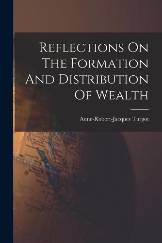 Reflections On The Formation And Distribution Of Wealth