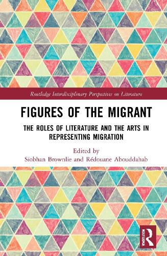 Cover image for Figures of the Migrant: The Roles of Literature and the Arts in Representing Migration