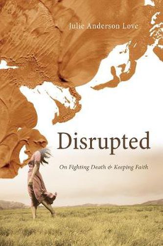 Cover image for Disrupted: On Fighting Death and Keeping Faith