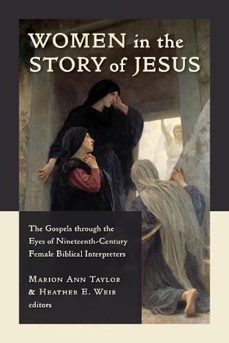 Cover image for Women in the Story of Jesus: The Gospels through the Eyes of Nineteenth-Century Female Biblical Interpreters