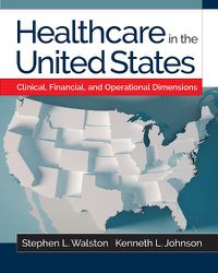 Cover image for Healthcare in the United States: Clinical, Financial, and Operational Dimensions