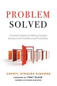 Cover image for Probelm Solved: A Powerful System for Making Complex Decisions with Confidence and Conviction