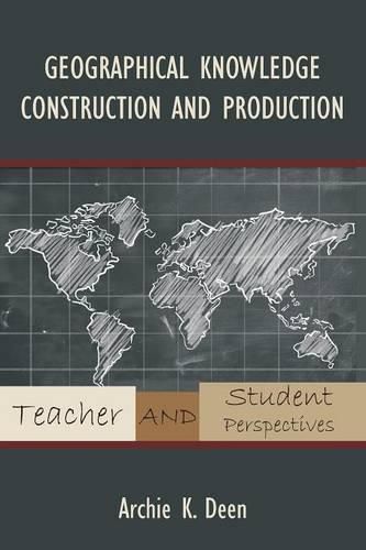 Cover image for Geographical Knowledge Construction and Production: Teacher and Student Perspectives