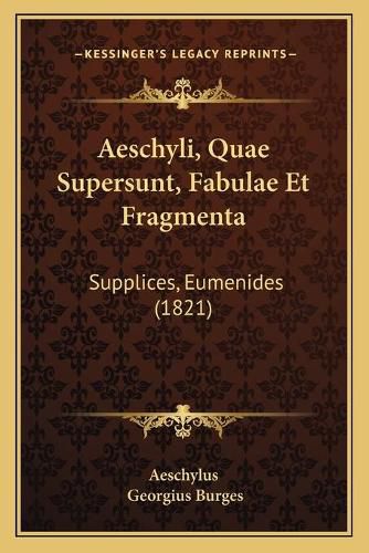 Cover image for Aeschyli, Quae Supersunt, Fabulae Et Fragmenta: Supplices, Eumenides (1821)