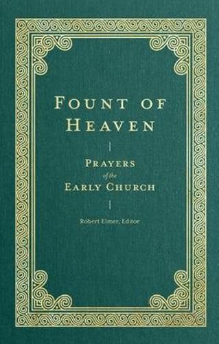 Cover image for Fount of Heaven: Prayers of the Early Church