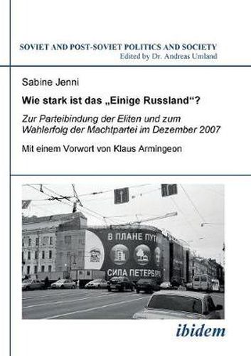 Cover image for Wie stark ist das Einige Russland?. Zur Parteibindung der Eliten und dem Wahlerfolg der Machtpartei im Dezember 2007. Mit einem Vorwort von Klaus Armingeon