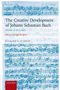 Cover image for The Creative Development of Johann Sebastian Bach, Volume II: 1717-1750: Music to Delight the Spirit