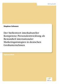 Cover image for Der Stellenwert interkultureller Kompetenz: Personalentwicklung als Bestandteil internationaler Marketingstrategien in deutschen Grossunternehmen