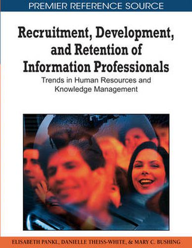 Cover image for Recruitment, Development, and Retention of Information Professionals: Trends in Human Resources and Knowledge Management