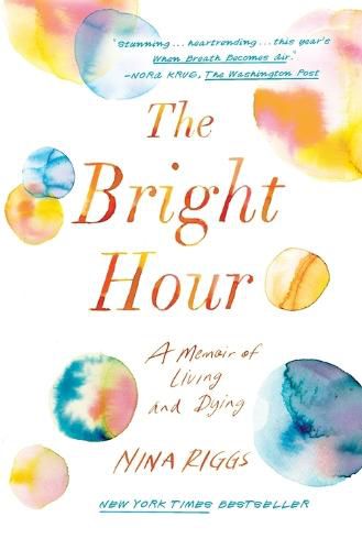 Cover image for The Bright Hour: A Memoir of Living and Dying