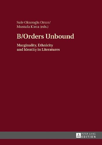 B/Orders Unbound: Marginality, Ethnicity and Identity in Literatures