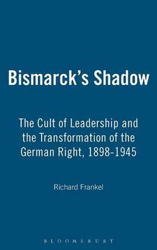 Cover image for Bismarck's Shadow: The Cult of Leadership and the Transformation of the German Right, 1898-1945