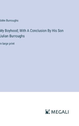 Cover image for My Boyhood; With A Conclusion By His Son Julian Burroughs