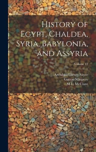 Cover image for History of Egypt, Chaldea, Syria, Babylonia, and Assyria; Volume 12